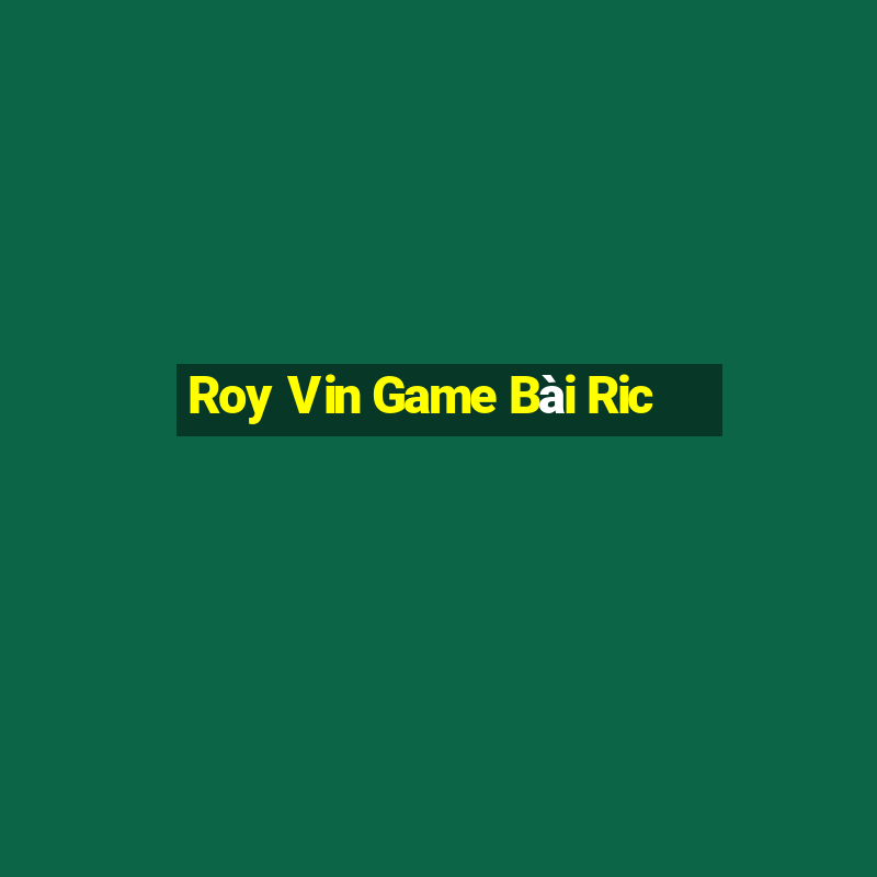 Roy Vin Game Bài Ric