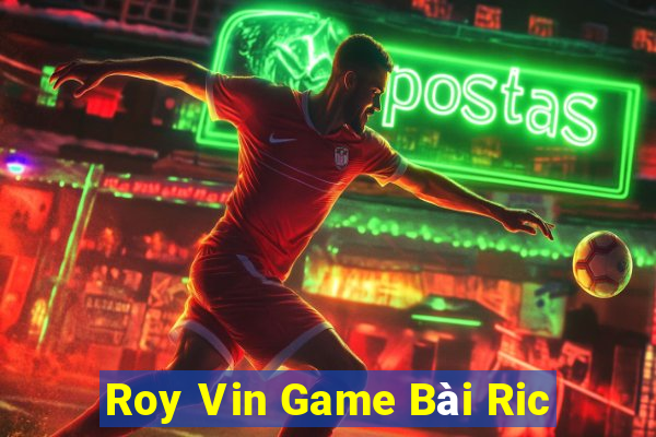 Roy Vin Game Bài Ric