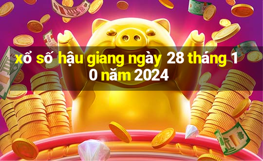 xổ số hậu giang ngày 28 tháng 10 năm 2024