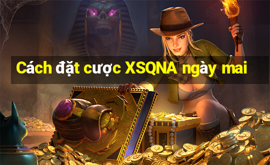 Cách đặt cược XSQNA ngày mai