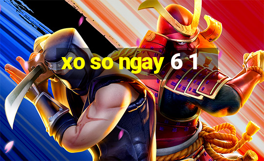 xo so ngay 6 1