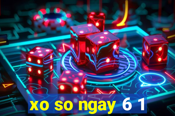 xo so ngay 6 1