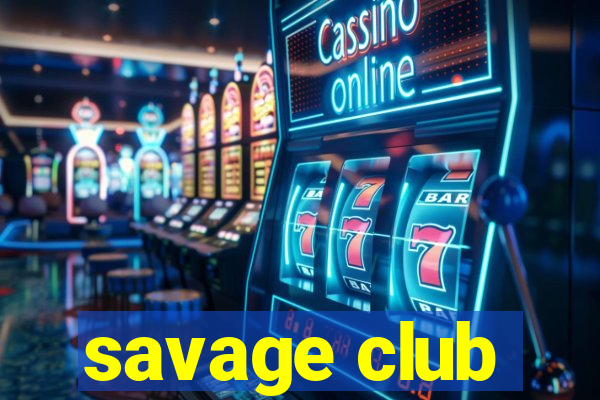 savage club