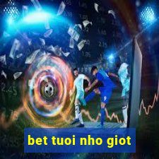 bet tuoi nho giot