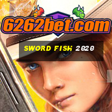 sword fish 2020