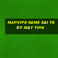 Manvipo Game Bài Trên Máy Tính