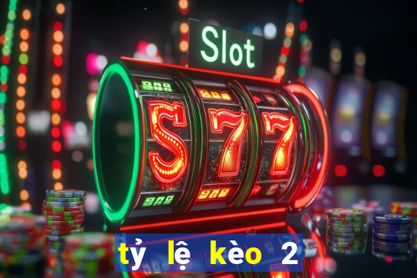 tỷ lệ kèo 2 in 1