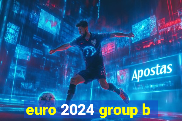 euro 2024 group b