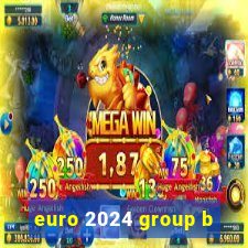 euro 2024 group b