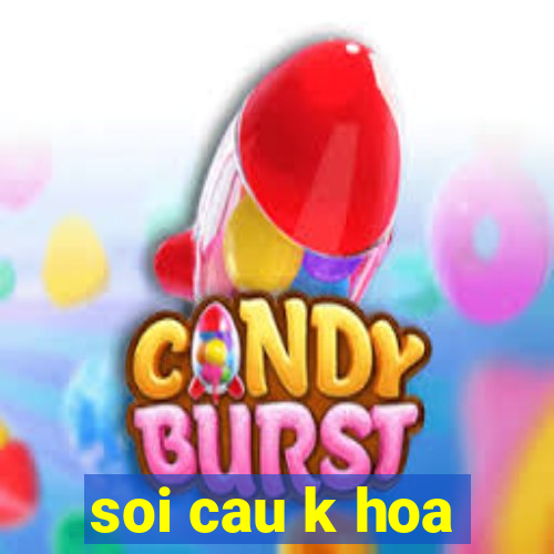 soi cau k hoa