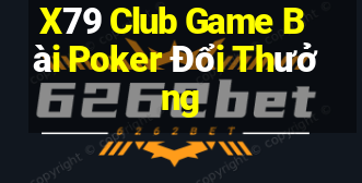 X79 Club Game Bài Poker Đổi Thưởng