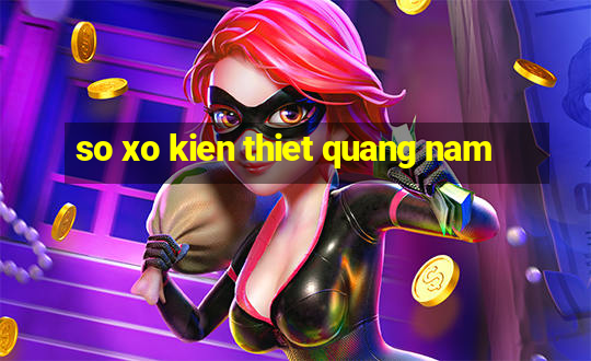 so xo kien thiet quang nam