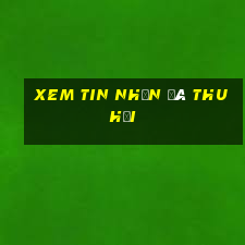 xem tin nhắn đã thu hồi