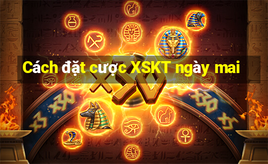 Cách đặt cược XSKT ngày mai