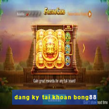 dang ky tai khoan bong88