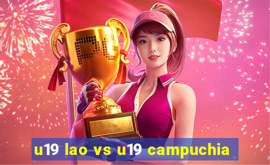 u19 lao vs u19 campuchia