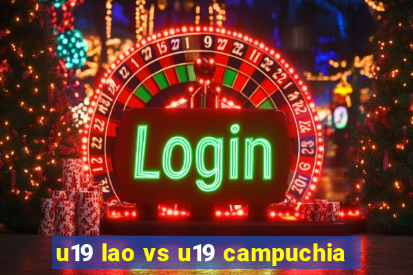 u19 lao vs u19 campuchia