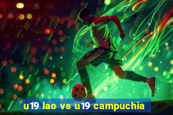 u19 lao vs u19 campuchia