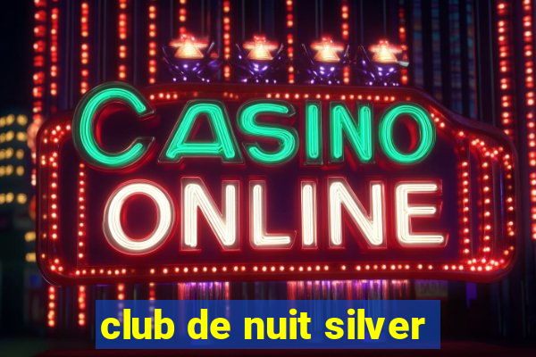 club de nuit silver