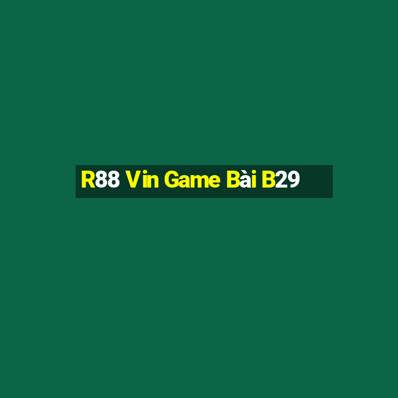 R88 Vin Game Bài B29