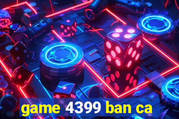 game 4399 ban ca