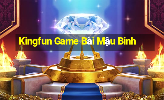 Kingfun Game Bài Mậu Binh