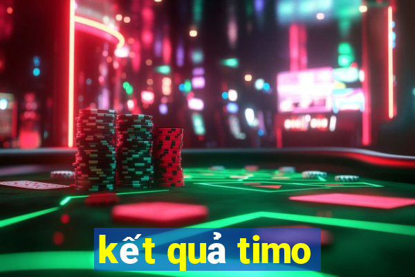 kết quả timo