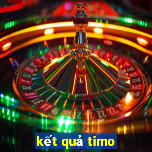 kết quả timo