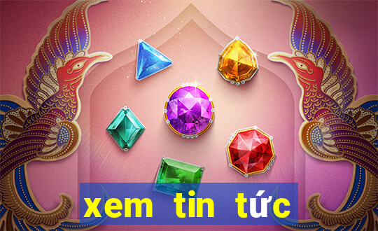 xem tin tức mới nhất