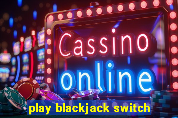 play blackjack switch