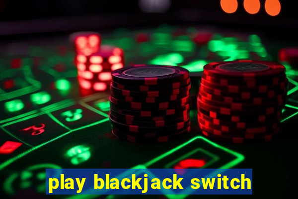 play blackjack switch