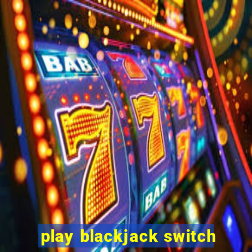 play blackjack switch