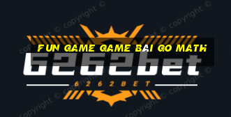 Fun Game Game Bài Go Math