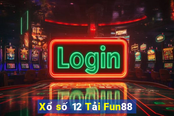 Xổ số 12 Tải Fun88