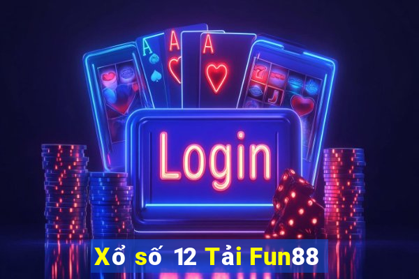 Xổ số 12 Tải Fun88