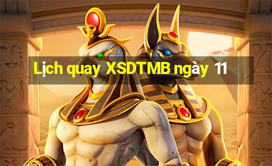 Lịch quay XSDTMB ngày 11