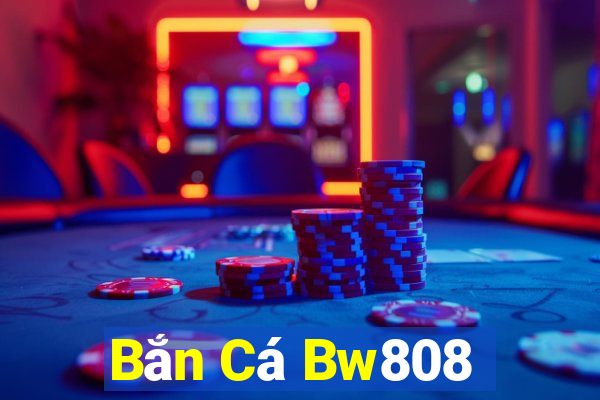 Bắn Cá Bw808