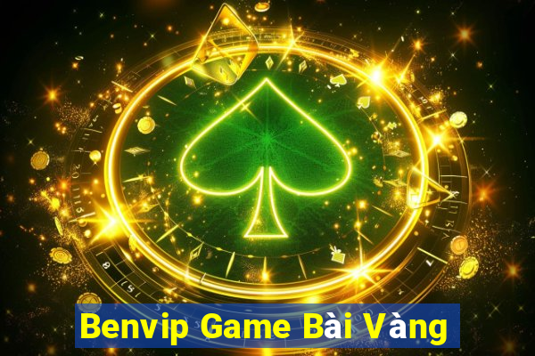 Benvip Game Bài Vàng