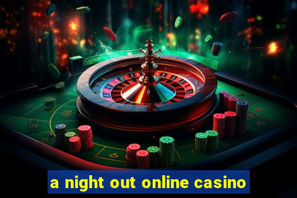 a night out online casino