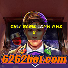 chơi game đánh nhau