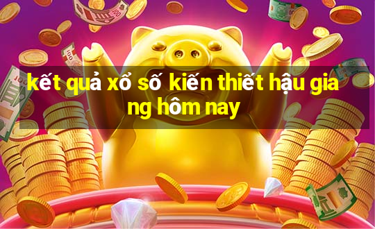 kết quả xổ số kiến thiết hậu giang hôm nay