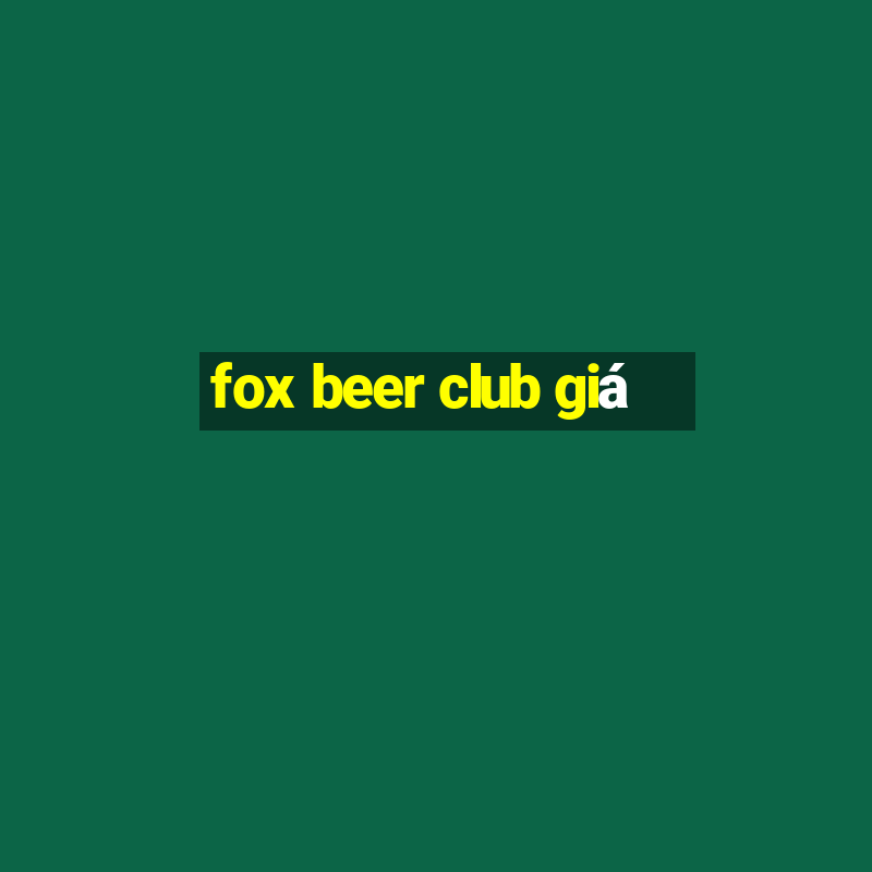 fox beer club giá