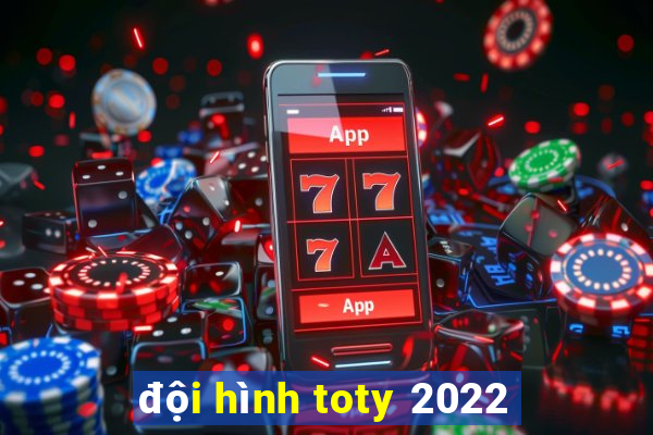 đội hình toty 2022