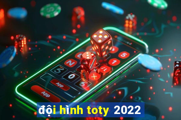 đội hình toty 2022