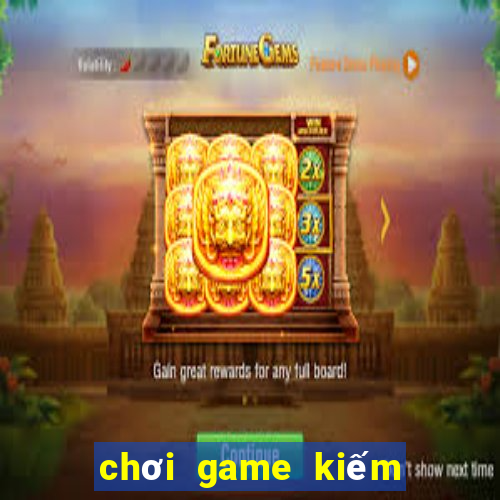 chơi game kiếm tiền mặt