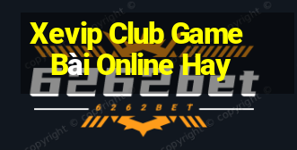 Xevip Club Game Bài Online Hay