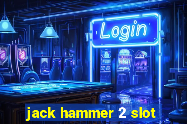 jack hammer 2 slot