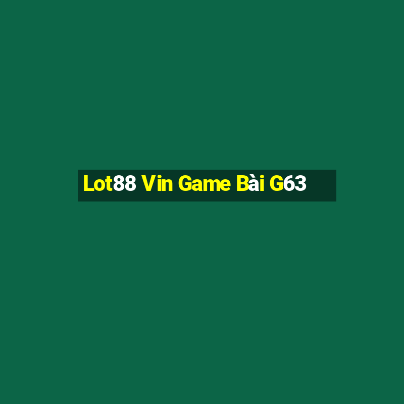 Lot88 Vin Game Bài G63