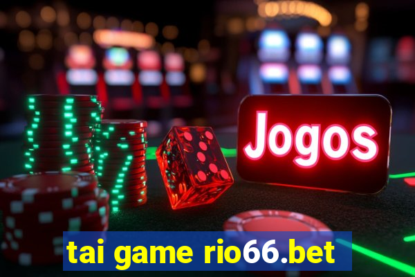 tai game rio66.bet