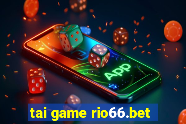 tai game rio66.bet